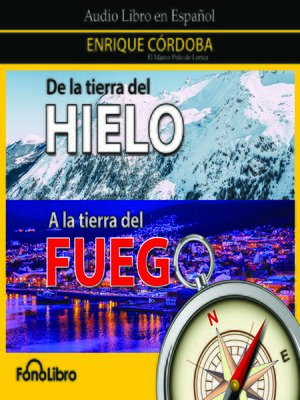 cover image of De la tierra del Hielo a la tierra del Fuego
